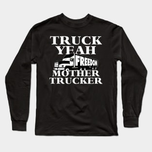 Truck Yeah Mother Trucker - FREEDOM Convoy Long Sleeve T-Shirt